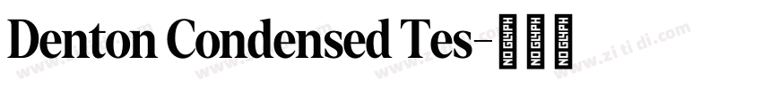 Denton Condensed Tes字体转换 Denton Condensed Tes字体转换